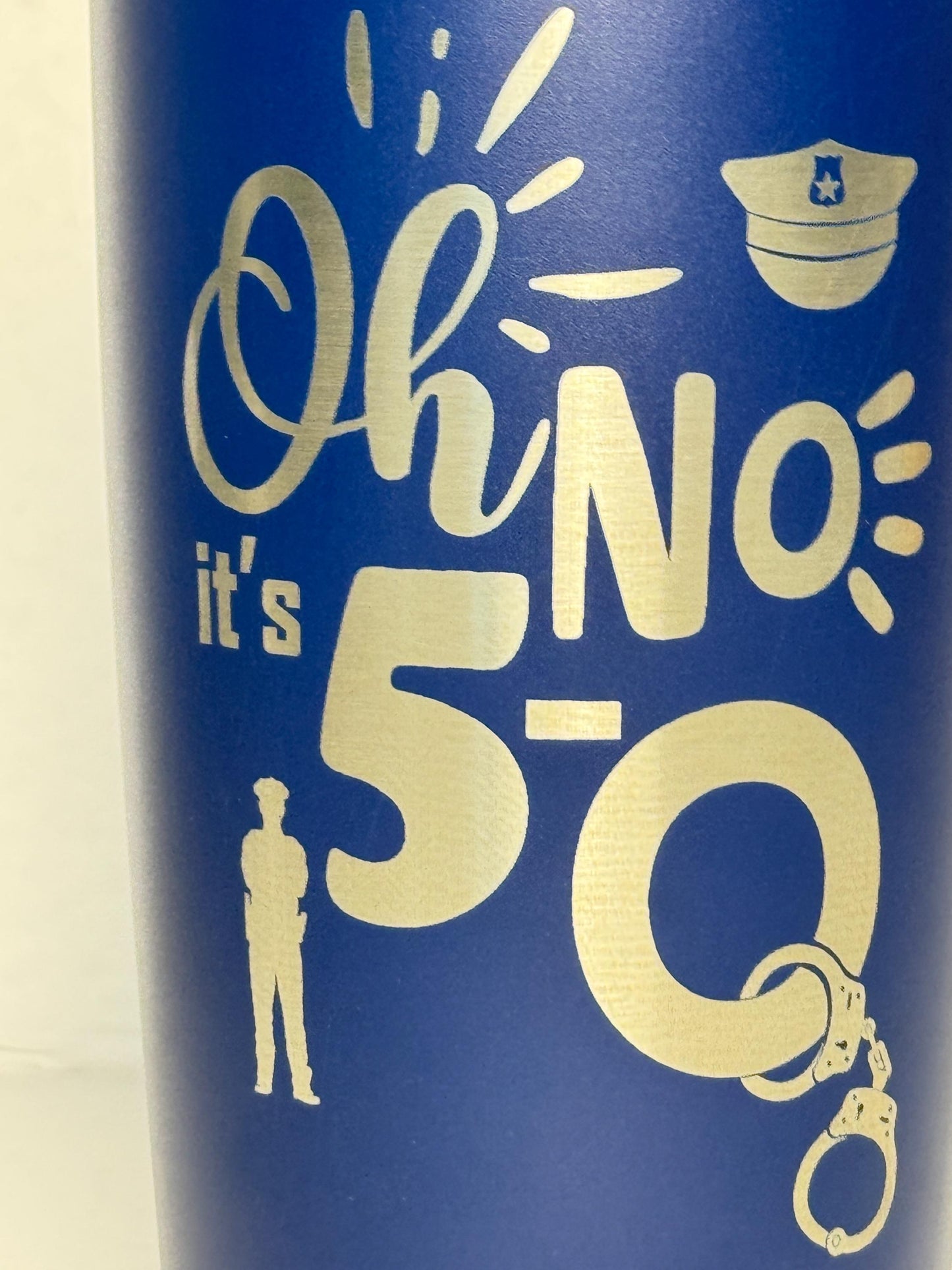 Law Enforcement 50th Birthday Gift - Oh No! It's 5-O Engraved Powder Coated Tumbler