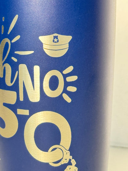Law Enforcement 50th Birthday Gift - Oh No! It's 5-O Engraved Powder Coated Tumbler